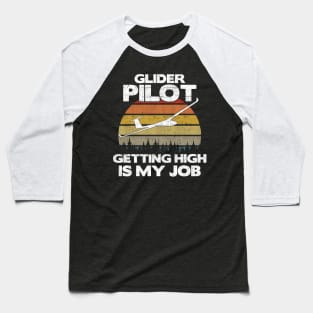 Glider Pilot Getting High Is My Job - Aviation Flight Gift graphic Baseball T-Shirt